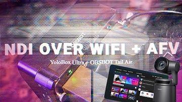 NDI over WIFI and AFV with YoloBOX Ultra and OBSBOT Tail Air