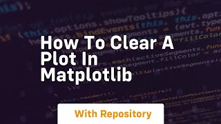 How to clear a plot in matplotlib