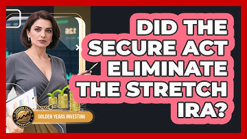 Did The SECURE Act Eliminate The Stretch IRA?