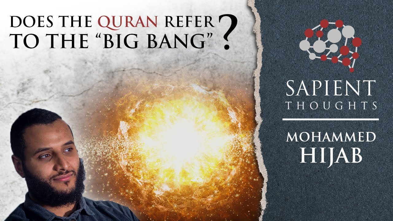Sapient Thoughts #15: Does the Quran refer to the “Big Bang”? | Mohammed Hijab