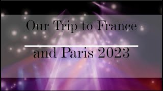 Our Trip To France 2023 -  "Good Morning Starshine" Serena Ryder - "La Vie en Rose" Édith Piaf