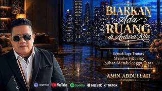 Biarkan Ada Ruang Di Antara Kita | AMIN ABDULLAH  (Official Lyric Video)