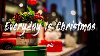Everyday is Christmas - Sia |Lyrics [ 1 HOUR]