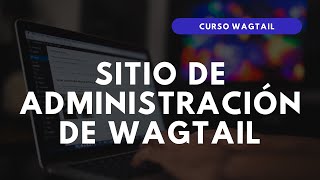 3.- CURSO WAGTAIL | INTERFAZ DE ADMINISTRACIÓN de Wagtail