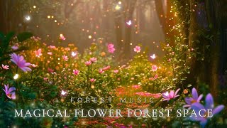 Forest Music and Magical Flower Forest Space | Dispel Fatigue, Stress and Welcome Peaceful Sleep