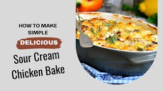How To Make Sour Cream Chicken Bake A Simple & Delicious Dinner Recipe