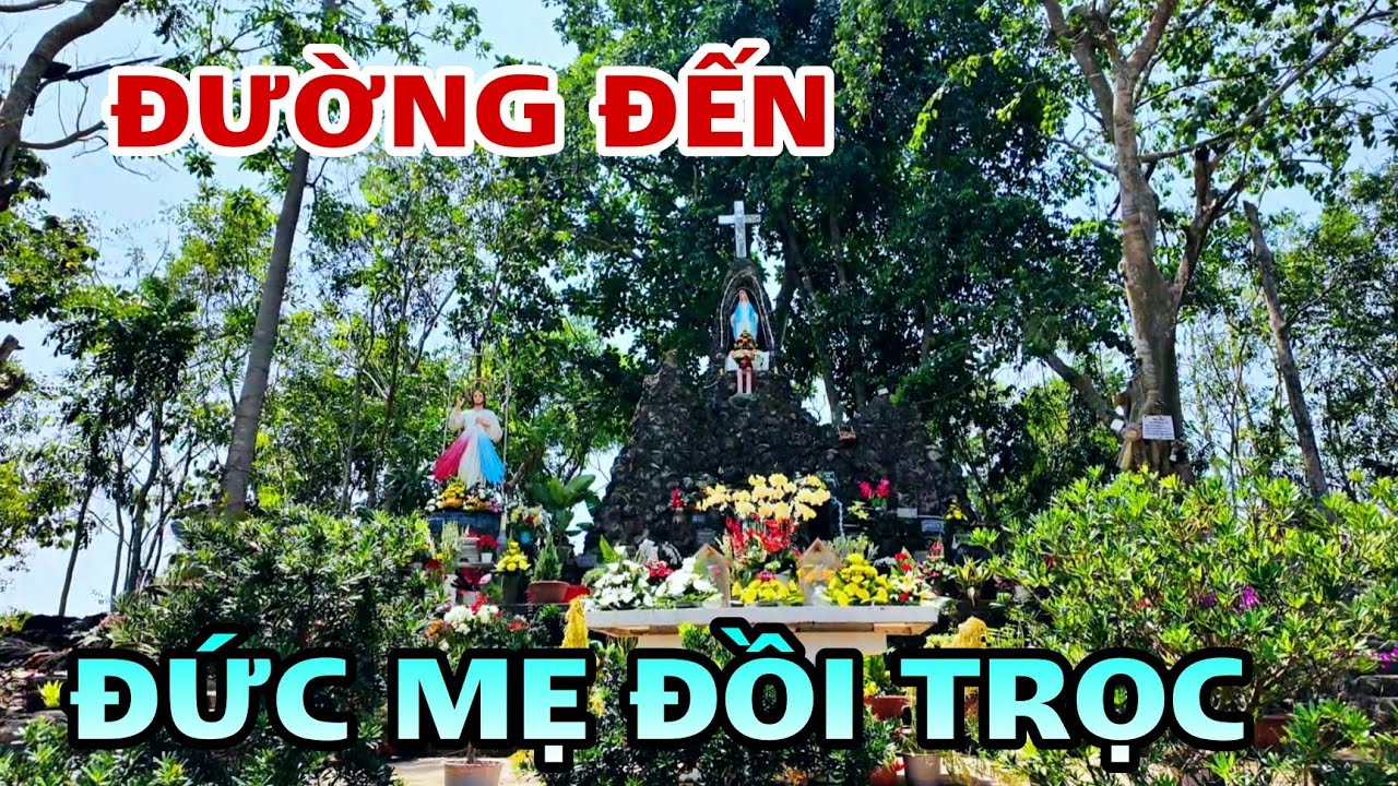 ĐƯỜNG ĐẾN ĐỨC MẸ ĐỒI TRỌC VÔ CÙNG LINH THIÊNG.
