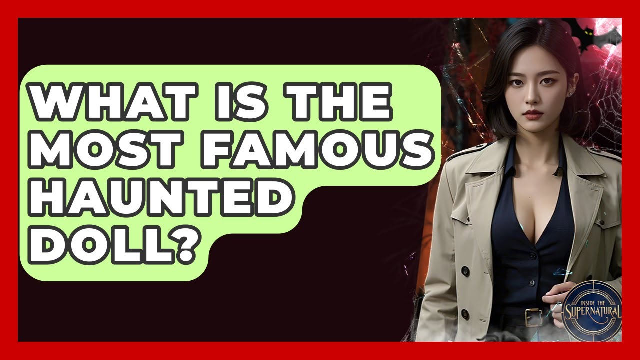 What Is The Most Famous Haunted Doll? - Inside the Supernatural