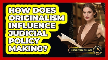 How Does Originalism Influence Judicial Policy Making? - Justice System Explained