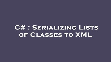 C# : Serializing Lists of Classes to XML