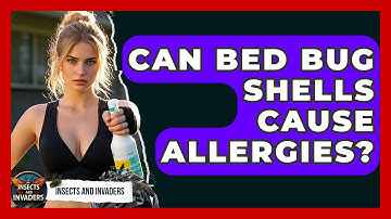 Can Bed Bug Shells Cause Allergies? - Insects and Invaders