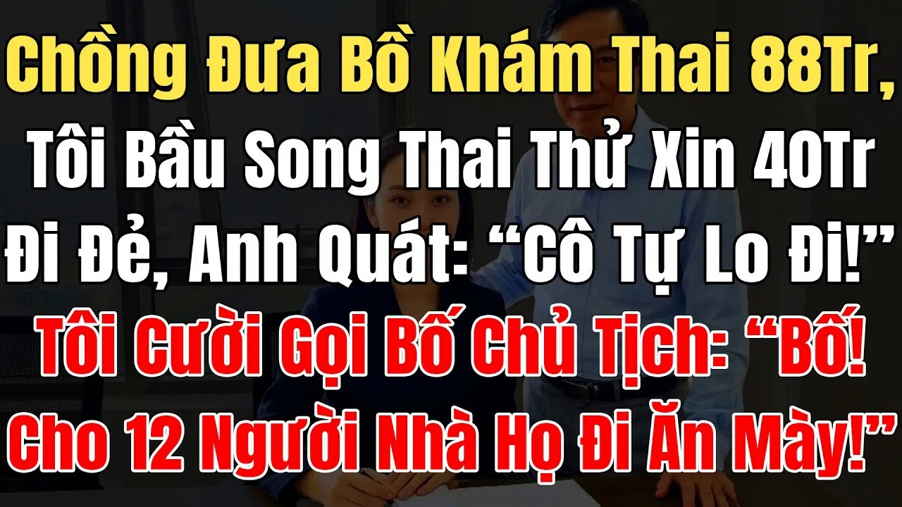 Chồng Đưa Bồ Đi Khám Thai Hết 88Tr, Tôi Bầu Song Thai Thử Xin 40Tr Đi Đẻ, Anh Quát: Cô Tự Mà Lo Đi