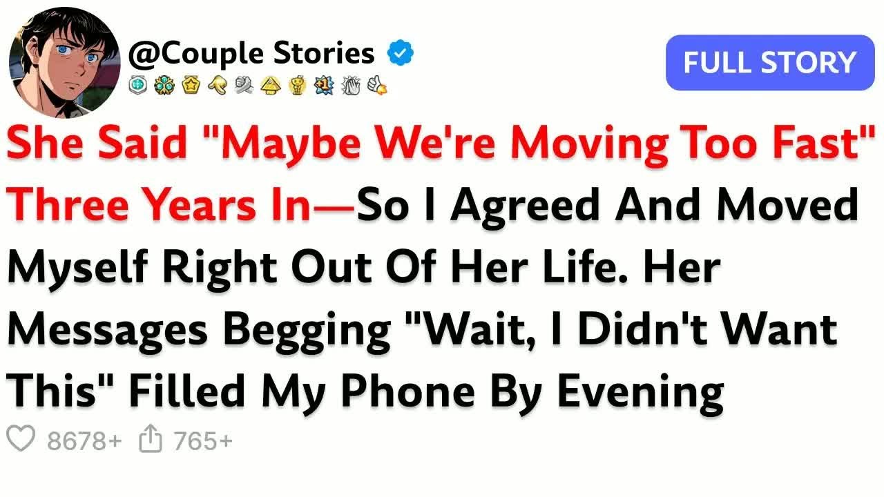 She Said ＂Maybe We're Moving Too Fast＂ Three Years In—So I Agreed And Moved Myself Right Out...