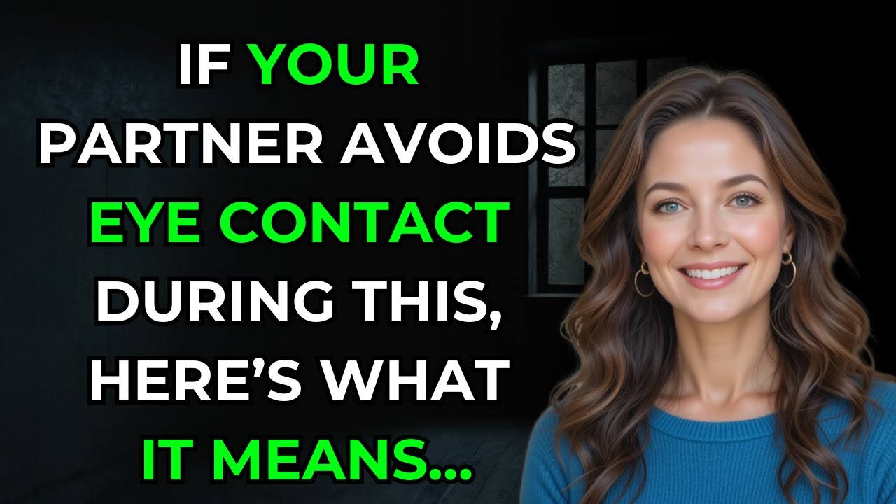 If Your Partner Avoids Eye Contact During THIS, Here’s What It Means