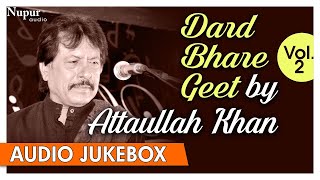 Dard Bhare Geet Vol. 2 | Attaullah Khan Sad Songs | Best Collection Of Sad Songs | Nupur Audio