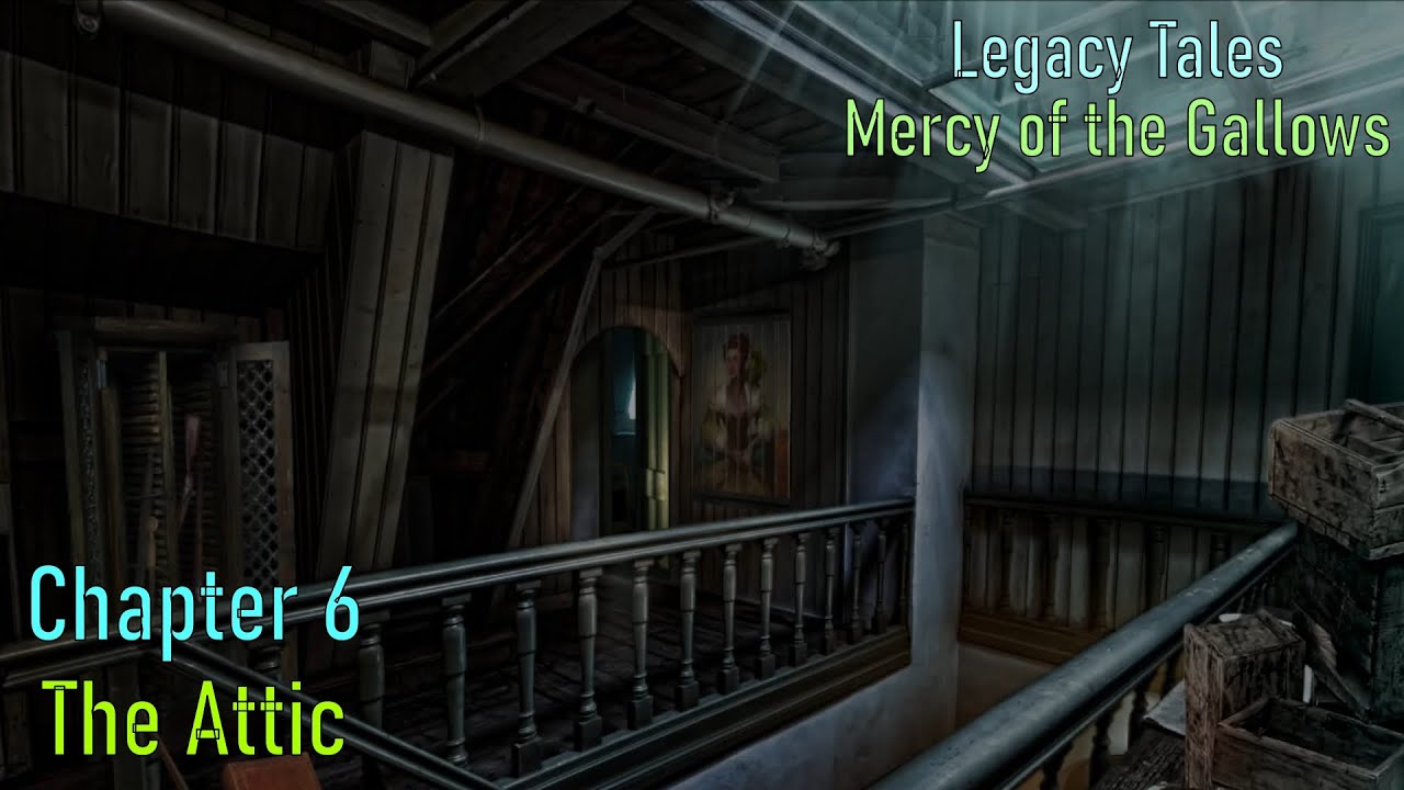 Let's Play - Legacy Tales - Mercy on the Gallows - Chapter 6 - The Attic
