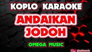 Andaikan Jodoh Karaoke - Omega Music @koplokaraooke 