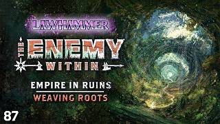 S1E87 | Weaving Roots | Empire in Ruins 31 | The Enemy Within 169 | WFRP Warhammer