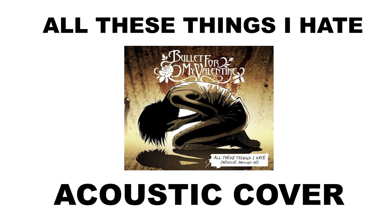 Matt Heafy (Trivium ) - All These  Things I Hate (Bullet For My Valentine) Acoustic