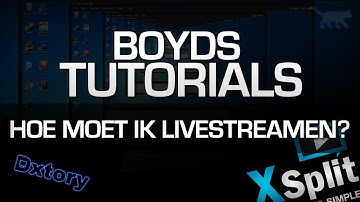 Boyds Tutorials - Hoe moet ik livestreamen? XSplit en Dxtory met Inooid
