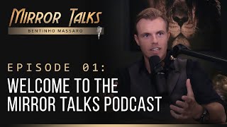 Mirror Talks #01 • Welcome to the Mirror Talks Podcast I Bentinho Massaro