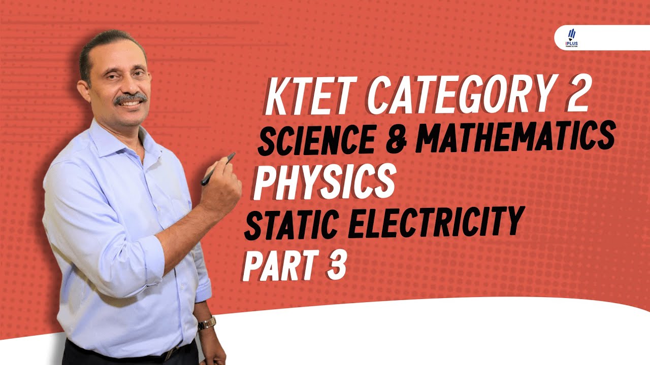 KTET Category 2 | Science & Mathematics | Physics | Static Electricity | Part 3