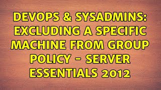 DevOps & SysAdmins: Excluding a specific machine from Group Policy - Server Essentials 2012