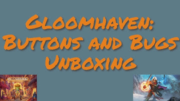 Gloomhaven Buttons and Bugs Unboxing