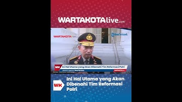Terungkap hal utama yang akan dibenahi Tim Reformasi Polri yang telah dibentuk oleh Kapolri