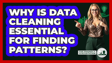 Why Is Data Cleaning Essential For Finding Patterns? - The Friendly Statistician