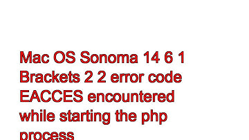 Mac OS Sonoma 14 6 1 Brackets 2 2 error code EACCES encountered while starting the php process