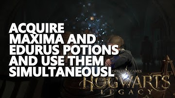 Acquire Maxima and Edurus Potions and use them simultaneously Hogwarts Legacy