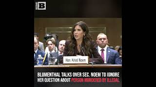 Blumenthal Talks over Sec. Noem to Ignore Her Question about Person Murdered by Illegal