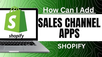 How Can I Add Sales Channel Apps On Shopify