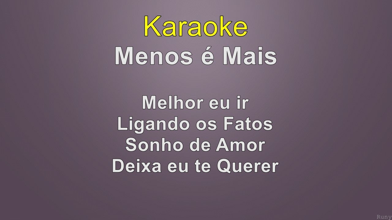 Menos é Mais - Melhor eu ir/Ligando os Fatos/Sonho de Amor/Deixa eu te querer - Karaoke