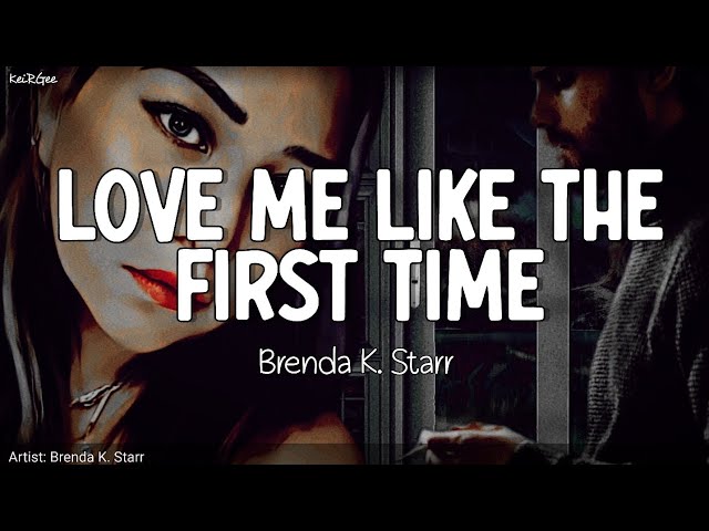 Love Me Like the First Time | by Brenda K. Starr | KeiRGee Lyrics Video class=