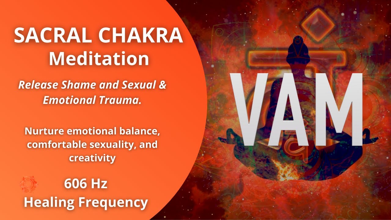 606 Hz Sacral Chakra Meditation - Release Sexual & Emotional Trauma and ...