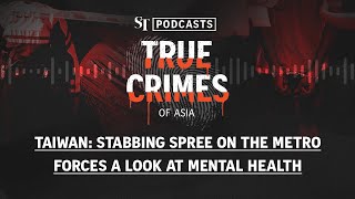 [TRAILER] Taiwan: Stabbing spree on metro forces look at mental health | True Crimes of Asia Podcast