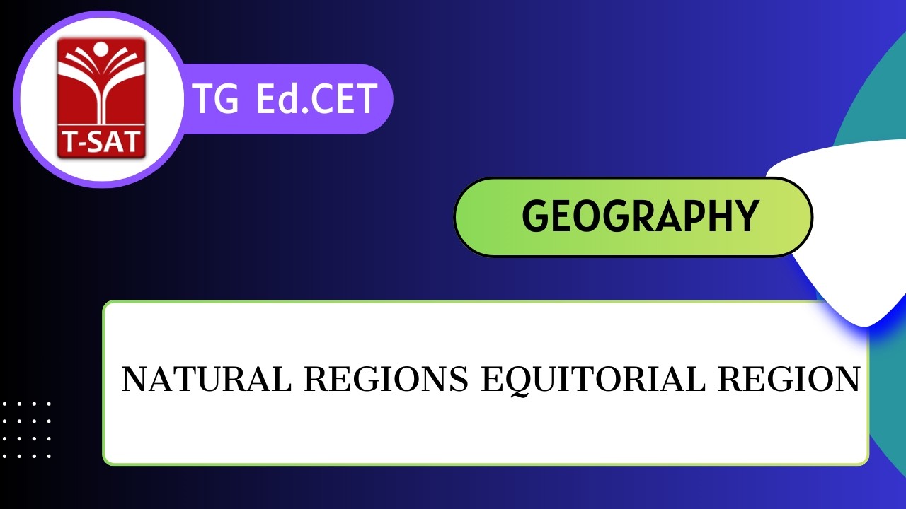 TG Ed.CET | Geography - Natural Regions Equitorial Region | T-SAT