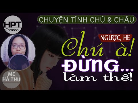 Video [Oa Siêu HAY] Chú À Đừng Làm Thế | Truyện ngôn tình... - youtube
