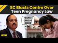 Supreme Court News: 'Change Your Laws' SC Blasts Centre Over Teen Pregnancy Termination Laws