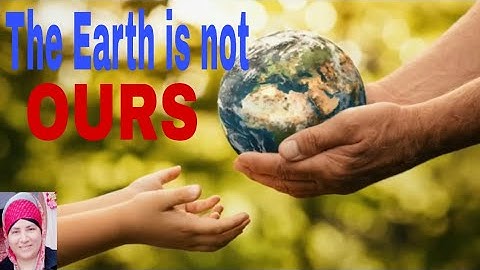The Earth is not ours. by Kofi Annan