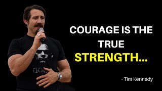Courage Is The True Strength - Tim Kennedy