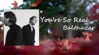 BALTHAZAR - YOU&#39;RE SO REAL Lyrics