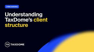 TaxDome Onboarding: Understanding TaxDome client structure
