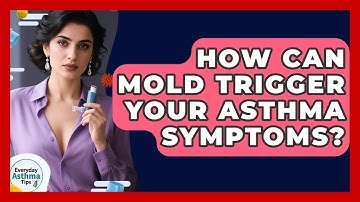 How Can Mold Trigger Your Asthma Symptoms? - Everyday Asthma Tips