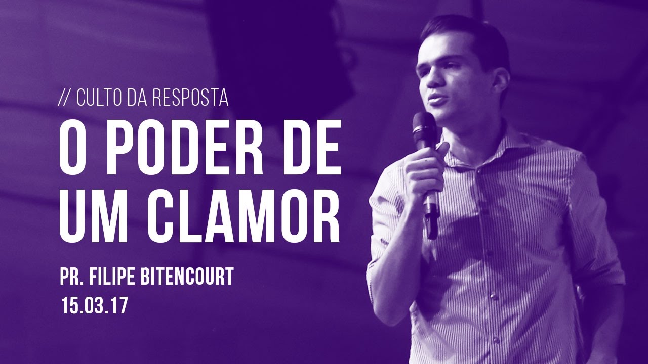 O poder de um clamor | Pr. Filipe Bitencourt | 15/03/17