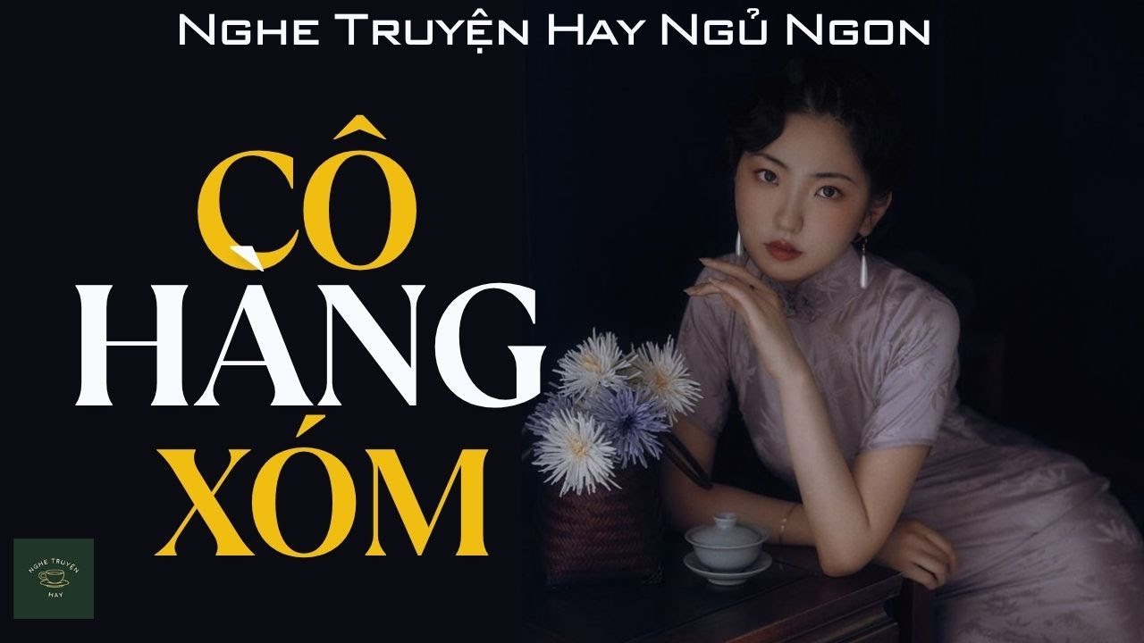 [CỰC HAY] Truyện Về Người Đàn Bà Cạnh Nhà: CÔ HÀNG XÓM | Nghe Truyện Hay