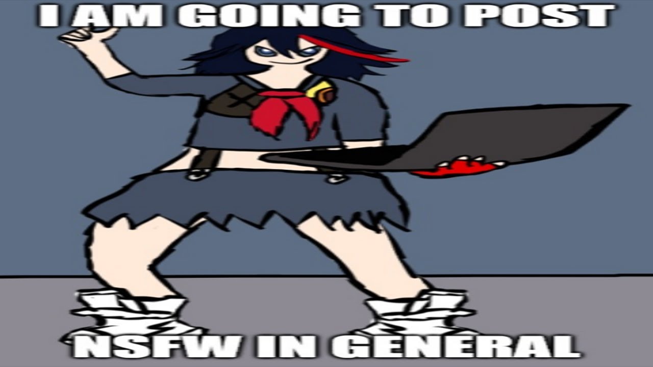 I M Going To Post Nsfw In General Meme But Its With Ryuko Matoi Instead Youtube