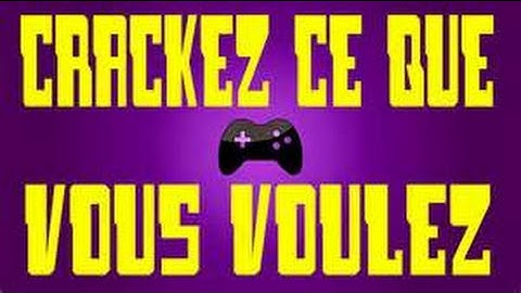 TUTO Comment Cracker tout les jeux sur PC !